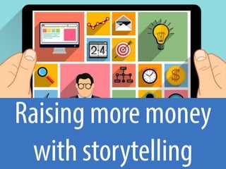 Raising more money
with storytelling
 