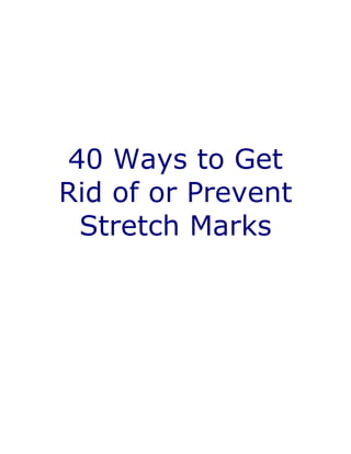 40 Ways to Get
Rid of or Prevent
Stretch Marks
 