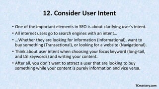 12. Consider User Intent
• One of the important elements in SEO is about clarifying user’s intent.
• All internet users go...