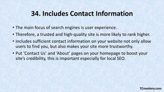 34. Includes Contact Information
• The main focus of search engines is user experience.
• Therefore, a trusted and high-qu...