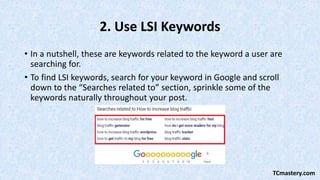 2. Use LSI Keywords
• In a nutshell, these are keywords related to the keyword a user are
searching for.
• To find LSI key...