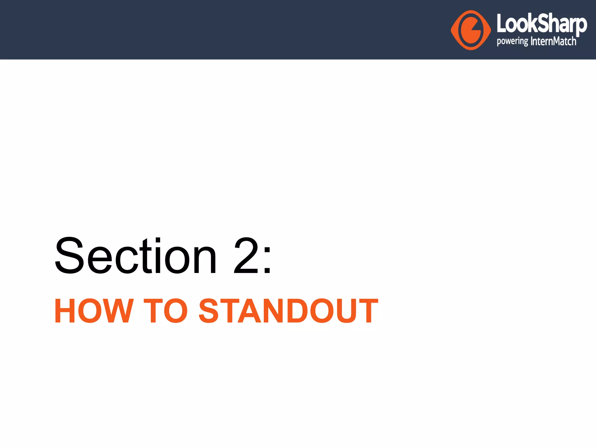 Section 2: 
HOW TO STANDOUT 
 
