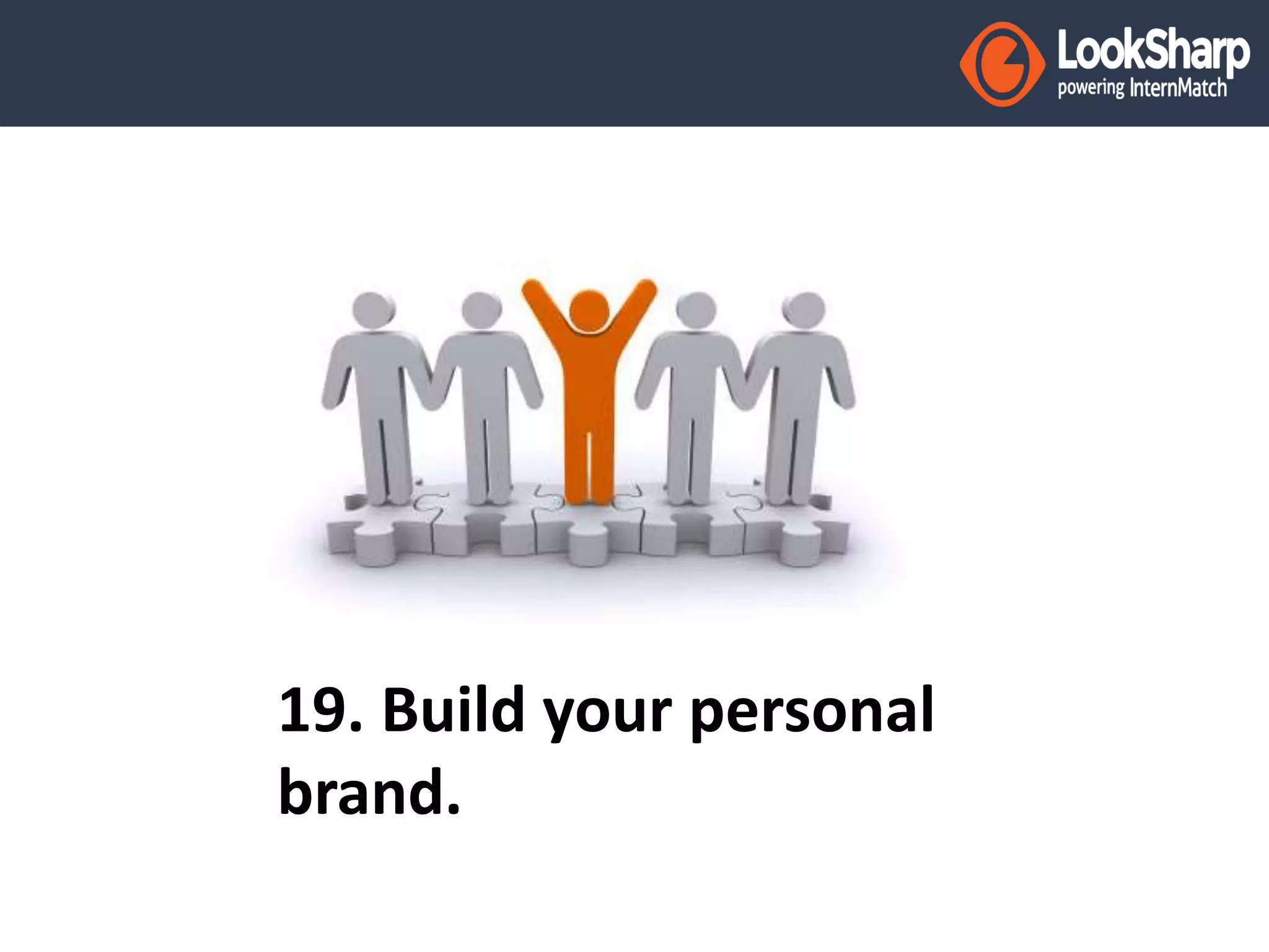 19. Build your personal 
brand. 
 