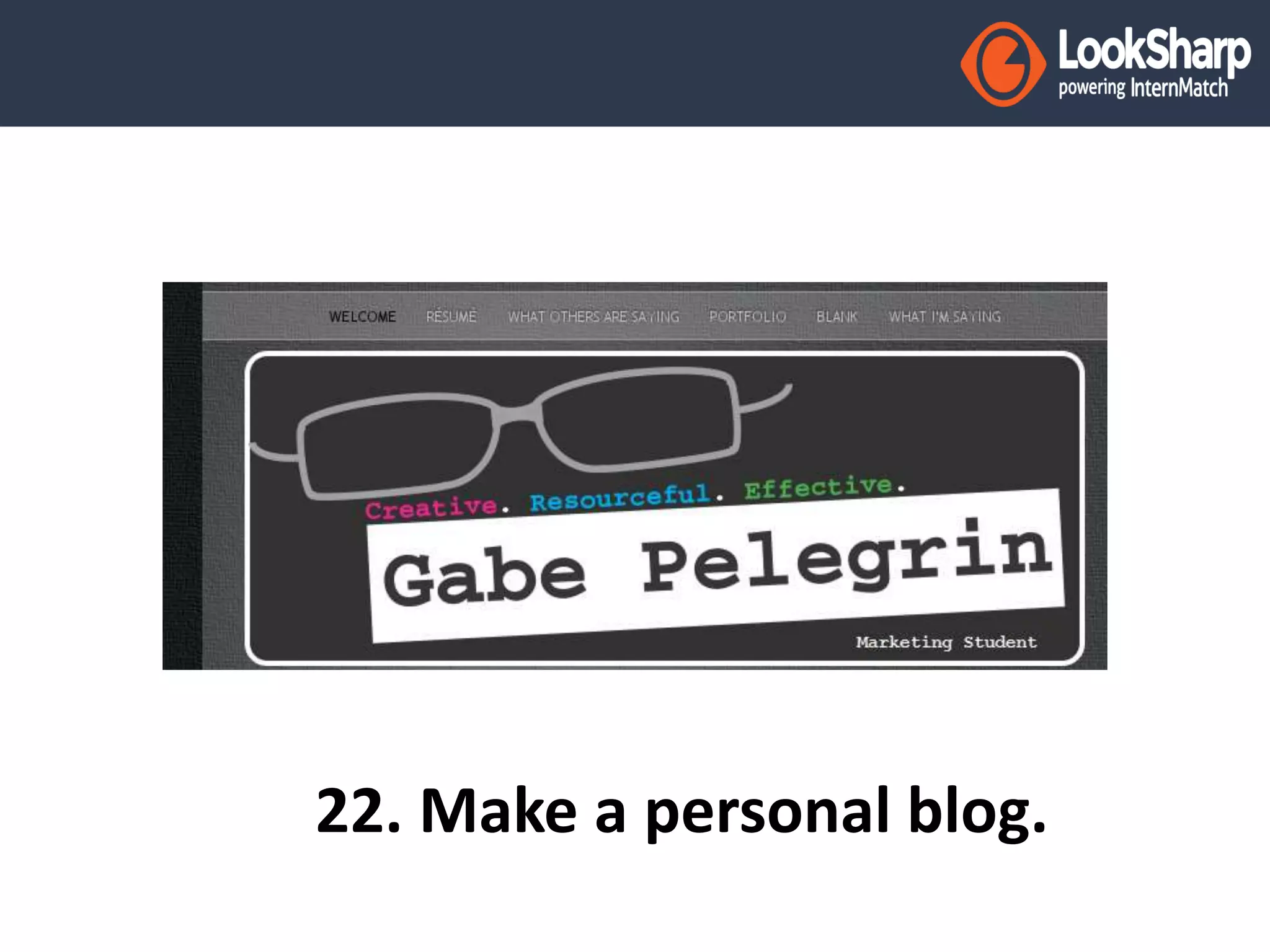 22. Make a personal blog. 
 