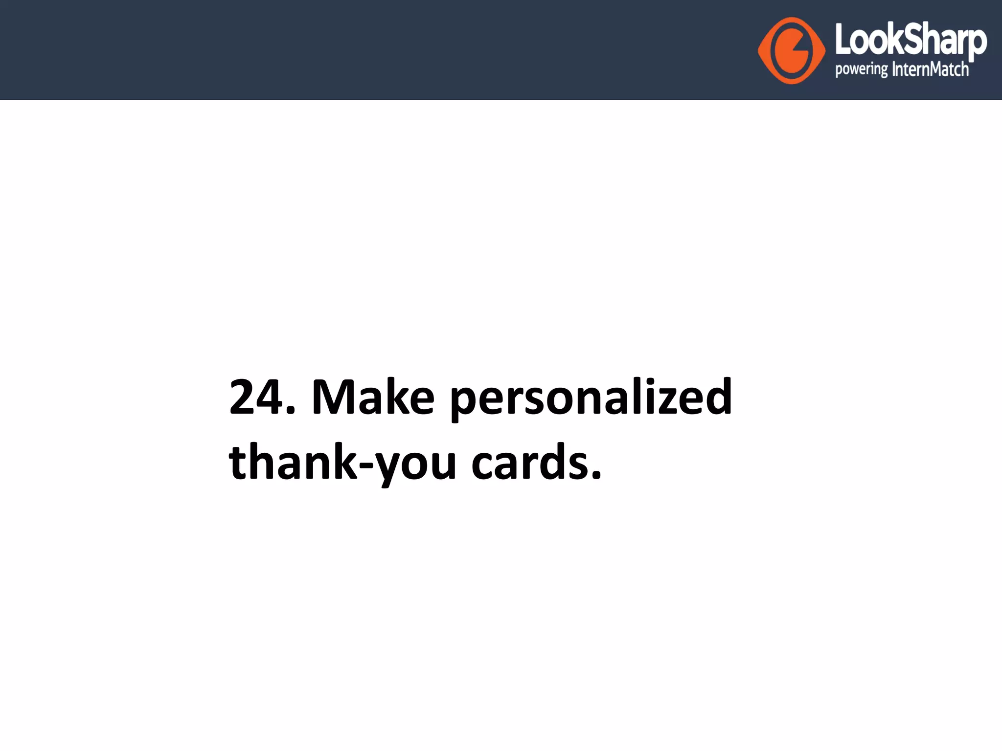 24. Make personalized 
thank-you cards. 
 