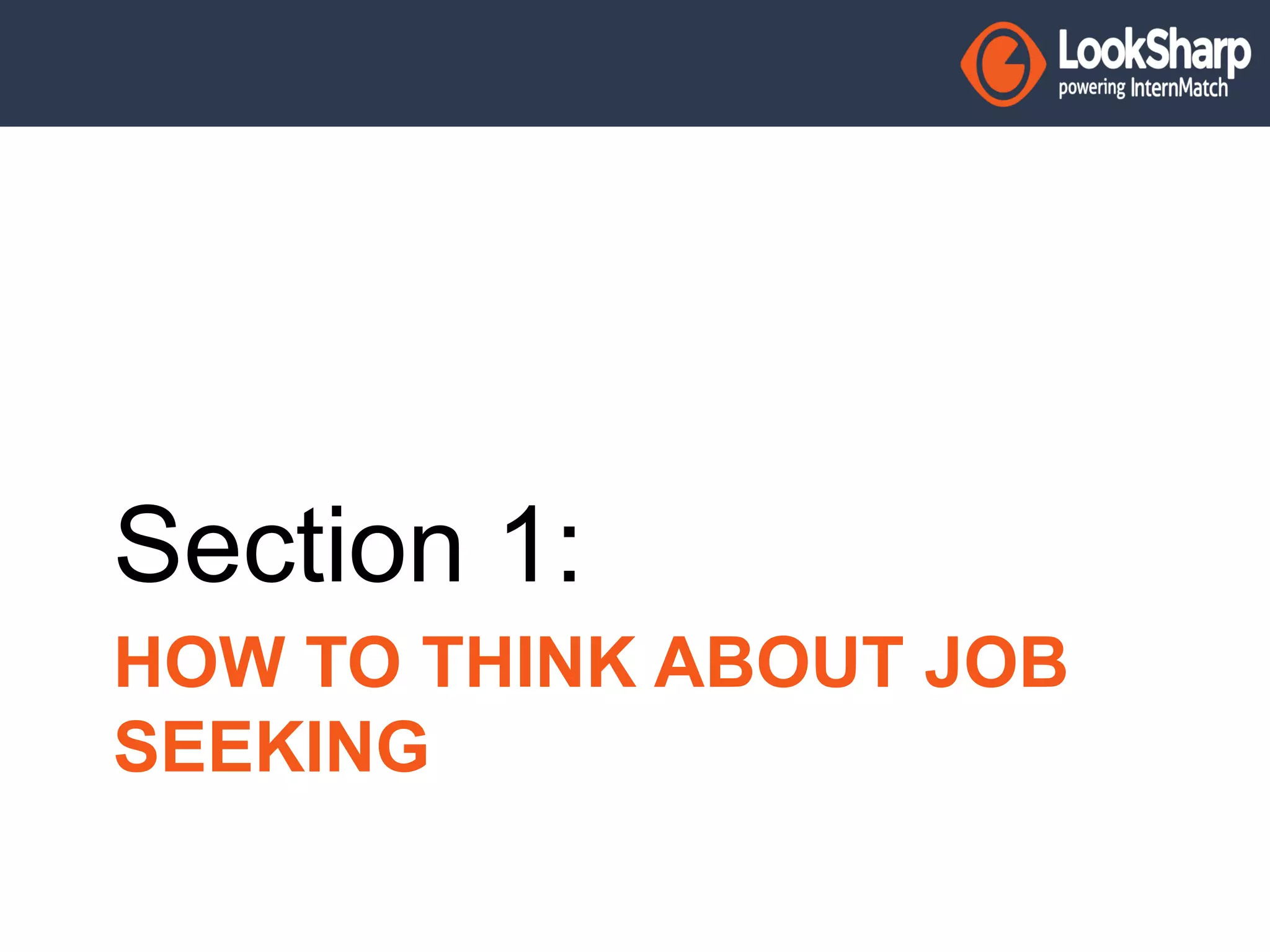 Section 1: 
HOW TO THINK ABOUT JOB 
SEEKING 
 