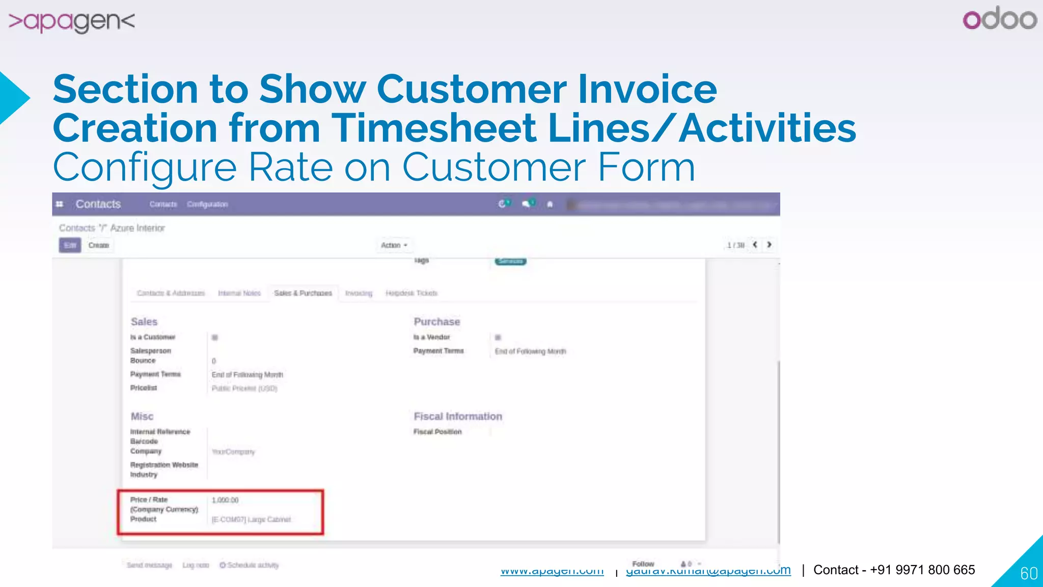 www.apagen.com | gaurav.kumar@apagen.com | Contact - +91 9971 800 665 60
Section to Show Customer Invoice
Creation from Timesheet Lines/Activities
Configure Rate on Customer Form
 
