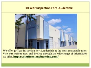 40 Year Inspection Fort Lauderdale
We offer 40 Year Inspection Fort Lauderdale at the most reasonable rates.
Visit our website now and browse through the wide range of information
we offer. https://souffrontengineering.com/
 