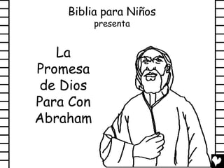 Biblia para Niños
           presenta


   La
Promesa
 de Dios
Para Con
Abraham
 