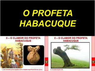 O PROFETA
HABACUQUE
 