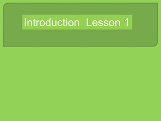 Introduction Lesson 1
 