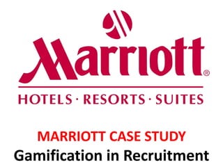 MARRIOTT CASE STUDY
Gamification in Recruitment
 