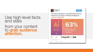 @KatWarboys | #GrowWithHubSpot | @HubSpot
Use high-level facts
and stats
from your content
to grab audience
attention.
 