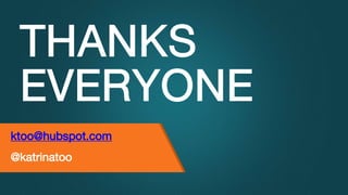 @KatWarboys | #GrowWithHubSpot | @HubSpot@KatWarboys | #GrowWithHubSpot | @HubSpot
ktoo@hubspot.com
@katrinatoo
 