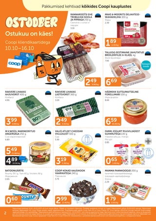249
6.92/kg 659
65.90/kg
399
9.98/kg
669
249
9.96/kg
189
6.30/kg
319
6.38/kg 065
5.00/kg
299
12.46/kg 179
8.95/kg
060
al 12.50/kg
549
21.96/kg
489
19.56/kg
RANNAROOTSI EHE
TRIIBULIHA SOOLA
JA PIPRAGA 250 g
Свинина с солью и
перцем
3.19
MAKS & MOORITS DELIKATESS-
SEAHAKKLIHA 300 g
Фарш
2.39
TALLEGG EESTIMAINE JAHUTATUD
BROILERIFILEE A-KLASS, kg
Филе бройлера
7.99
RAKVERE LIHAKAS
AHJUVORST 400 g
Колбаса
4.99
RAKVERE LIHAKAS
LASTEVORST 360 g
Колбаса
3.09
HÄÄMEKK SUITSUMAITSELINE
FORELLIMARI 100 g
Икра форели
8.49
M.V.WOOL MARINEERITUD
ANGERSÄGA 250 g
Cом маринованный
6.89
VALIO ATLEET CHEDDAR
VIILUJUUST 500 g
Сыр
5.99
FARMI JOGURT PUUVILJADEST
SUHKRUTEGA 130 g
maasika-arbuusi, mango
Йогурт
0.85
BATOONIJÄÄTIS
Bounty 39,1 g, Twix 40 g, Snickers 48 g
Мороженое
0.95
COOP KOKAD KAUSIKOOK
VAARIKATEGA 240 g
Пирожное
3.79
MAMMA PANNKOOGID 200 g
karamelli-šokolaaditäidisega,
šokolaadi-vaarikatäidisega
Блины
2.29
Coopi kliendikaartidega
10.10–16.10
Pakkumised kehtivad 10.10.–16.10.2023 või kuni kaupa jätkub. Piltidel on illustreeriv tähendus. Toodete tavakliendi hinnad on Laagri Maksimarketi põhjal 25.09.2023 seisuga. Pakkumised
Pakkumised kehtivad 10.10.–16.10.2023 või kuni kaupa jätkub. Piltidel on illustreeriv tähendus. Toodete tavakliendi hinnad on Laagri Maksimarketi põhjal 25.09.2023 seisuga. Pakkumised
kehtivad Säästukaardi või Coop Panga eraisiku kaardi registreerimisel. Finantsteenuseid pakub Coop Pank AS ja Coop Finants AS. Enne lepingu sõlmimist tutvuge teenuse tingimustega,
kehtivad Säästukaardi või Coop Panga eraisiku kaardi registreerimisel. Finantsteenuseid pakub Coop Pank AS ja Coop Finants AS. Enne lepingu sõlmimist tutvuge teenuse tingimustega,
vajadusel pidage nõu spetsialistiga.
vajadusel pidage nõu spetsialistiga. Предложения действительны в период
Предложения действительны в период 10.10.–16.10.2023
10.10.–16.10.2023 г. или пока не закончится товар. Картинки носят иллюстративный характер. Цены на продукцию
г. или пока не закончится товар. Картинки носят иллюстративный характер. Цены на продукцию
для постоянных клиентов представлены на основе цен в магазине Laagri Maksimarket по состоянию на
для постоянных клиентов представлены на основе цен в магазине Laagri Maksimarket по состоянию на 25.09.2023
25.09.2023. Предложения действительны при регистрации карточки Säästukaart или
. Предложения действительны при регистрации карточки Säästukaart или
банковской карточки Соор. Услугу предлагает Coop Pank AS и Coop Finants AS. Ознакомьтесь с условиями финансовой услуги или проконсультируйтесь с сотрудником банка.
банковской карточки Соор. Услугу предлагает Coop Pank AS и Coop Finants AS. Ознакомьтесь с условиями финансовой услуги или проконсультируйтесь с сотрудником банка.
Pakkumised kehtivad kõikides Coopi kauplustes
Ostukuu on käes!
Multi-
pakk
Retsepti
toode
2
 