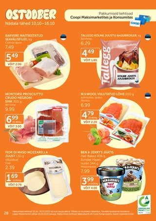 Pakkumised kehtivad
Coopi Maksimarketites ja Konsumites
ID 5939
18 g CO2
Pakkumised kehtivad 10.10.–16.10.2023 või kuni kaupa jätkub. Piltidel on illustreeriv tähendus. Toodete tavakliendi hinnad on
Pakkumised kehtivad 10.10.–16.10.2023 või kuni kaupa jätkub. Piltidel on illustreeriv tähendus. Toodete tavakliendi hinnad on
Laagri Maksimarketi põhjal 25.09.2023 seisuga. Pakkumised kehtivad Säästukaardi või Coop Panga eraisiku kaardi registreerimisel.
Laagri Maksimarketi põhjal 25.09.2023 seisuga. Pakkumised kehtivad Säästukaardi või Coop Panga eraisiku kaardi registreerimisel.
Nädala tähed 10.10–16.10
RAKVERE MAITSESTATUD
SEAVÄLISFILEE, kg
Свиное филе
7.49
TALLEGG KOLME JUUSTU AHJUBROILER, kg
Бройлер
6.29
MONTORSI PROSCIUTTO
CRUDO NEGRONI
SINK 300 g
Ветчина
9.99
M.V.WOOL VIILUTATUD LÕHE 200 g
külmsuitsu, graavi
Лосось
6.99
FIOR DI MASO MOZZARELLA
JUUST 130 g
viilutatud
Сыр
2.39
BEN & JERRY'S JÄÄTIS
Half Baked 406 g,
Sundae Hazel-
nuttin 344 g
Мороженое
7.99
VÕIT 2.00
549
VÕIT 2.20
479
23.95/kg
VÕIT 0.70
169
13.00/kg
VÕIT 4.00
399
al 9.83/kg
VÕIT 1.80
449
VÕIT 3.00
699
23.30/kg
28
 
