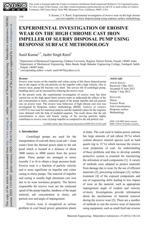 S. Kumar, J. S. Ratol: Experimental investigation of erosive wear on the high chrome
cast iron impeller of slurry disposal pump using response surface methodology
Materials Engineering - Materiálové inžinierstvo 19 (2012) 110-116
110
EXPERIMENTAL INVESTIGATION OF EROSIVE
WEAR ON THE HIGH CHROME CAST IRON
IMPELLER OF SLURRY DISPOSAL PUMP USING
RESPONSE SURFACE METHODOLOGY
Sunil Kumar1,*
, Jasbir Singh Ratol2
1
Department of Mechanical Engineering, Chitkara University, Rajpura, District Patiala, Punjab, 140401 India.
2
Department of Mechanical Engineering, Baba Banda Singh Bahadur Engineering College, Fatehgarh Sahib,
Punjab, 140407 India.
*
corresponding author: e-mail: sunil14478@yahoo.co.in
Resume
Erosive wear occurs on the impeller and volute casing of the slurry disposal pump
due to the impact of the ash particles on the impeller with a high velocity. Due to
erosive wear, pump life become very short. The service life of centrifugal pump,
handling slurry can be increased by reducing the erosive wear.
In the present work, the experimental investigation of erosive wear has been
carried out on the high speed slurry erosion tester to understand the effects of the
ash concentration in slurry, rotational speed of the pump impeller and ash particle
size on erosive wear. The erosive wear behaviour of high chrome cast iron was
investigated by Response surface methodology (RSM). Analysis of variance
(ANOVA) was used for statistical analysis and the modeled values for the response
were obtained with the help of modeled equation. The result shows that the ash
concentration in slurry and kinetic energy of the moving particles highly
contributes to erosive wear of pump impeller as compared to the ash particle size.
Available online: http://fstroj.uniza.sk/journal-mi/PDF/2012/16-2012.pdf
Article info
Article history:
Received 1 May 2012
Accepted 15 June 2012
Online 7 July 2012
Keywords:
Slurry;
Erosive Wear;
Ash Concentration;
Response surface
Methodology
ISSN 1335-0803 (print version)
ISSN 1338-6174 (online version)
1. Introduction
Centrifugal pumps are used for the
transportation of coal ash slurry (coal ash + clean
water) from the thermal power plant to the ash
pond which is located at a distance of about
3000 meters to 8000 meters from the power
plant. These pumps are arranged in series
(usually 2 to 4) to obtain a large pressure head.
Erosive wear is a function of particle velocity
and is more significant on impeller and volute
casing in slurry pumps. The material of impeller
and casing is usually high chromium cast iron
due to its wear resistance property. The factors
responsible for erosive wear are the rotational
speed of the pump impeller, hardness of the target
material, ash concentration in slurry, ash
particle size and angle of impingement.
Erosive wear is recognized as serious
problem in coal based power generation plants
in India. The coal used in Indian power stations
has large amounts of ash (about 50 %) which
contain abrasive mineral species such as hard
quartz (up to 15 %) which increase the erosive
wear propensity of coal. An understanding
of these problems and thus to develop suitable
protective system is essential for maximizing
the utilization of such components [1]. A variety
of methods were adopted to protect materials
from damage due to wear, by the use of efficient
materials [2], processing techniques [3], surface
treatment [4] of the exposed components and
use of engineering skills leading to less impact
of wear on the material, such as appropriate
impingement angle of erodent and velocity
of slurry. Investigations provide information
about the mechanisms of material removal
during the erosive wear [5]. There are a number
of methods to test the erosive wear of materials
using equipment, such as small feed rate erosion
This work is licensed under the Creative Commons Attribution-NonCommercial-NoDerivs 3.0 Unported License.
To view a copy of this license, visit http://creativecommons.org/licenses/by-nc-nd/3.0/ or send a letter to Creative
Commons, 444 Castro Street, Suite 900, Mountain View, California, 94041, USA.
Thiscopyofthearticlewasdownloadedfromhttp://www.mateng.sk,onlineversionofMaterialsEngineering-Materiálovéinžinierstvo(MEMI)
journal,ISSN1335-0803(printversion),ISSN1338-6174(onlineversion).Onlineversionofthejournalissupportedbywww.websupport.sk.
 