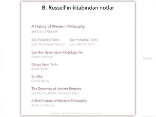 filozoflar, ilk bilim yapanlar, şairler, sanatçılar, …
B. Russell’ın kitabından notlar
A History of Western Philosophy
Ber...