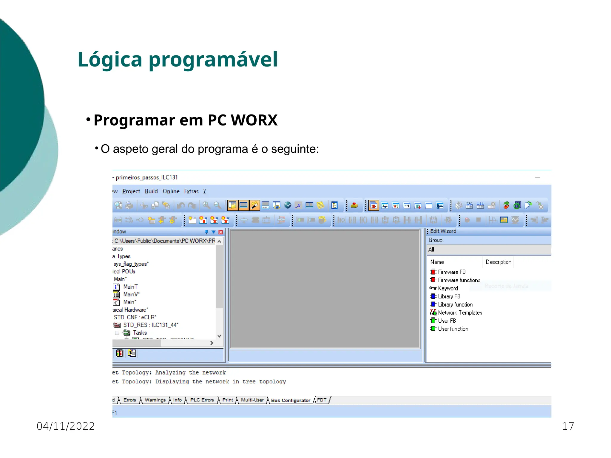 04/11/2022 17
Lógica programável
• Programar em PC WORX
• O aspeto geral do programa é o seguinte:
 