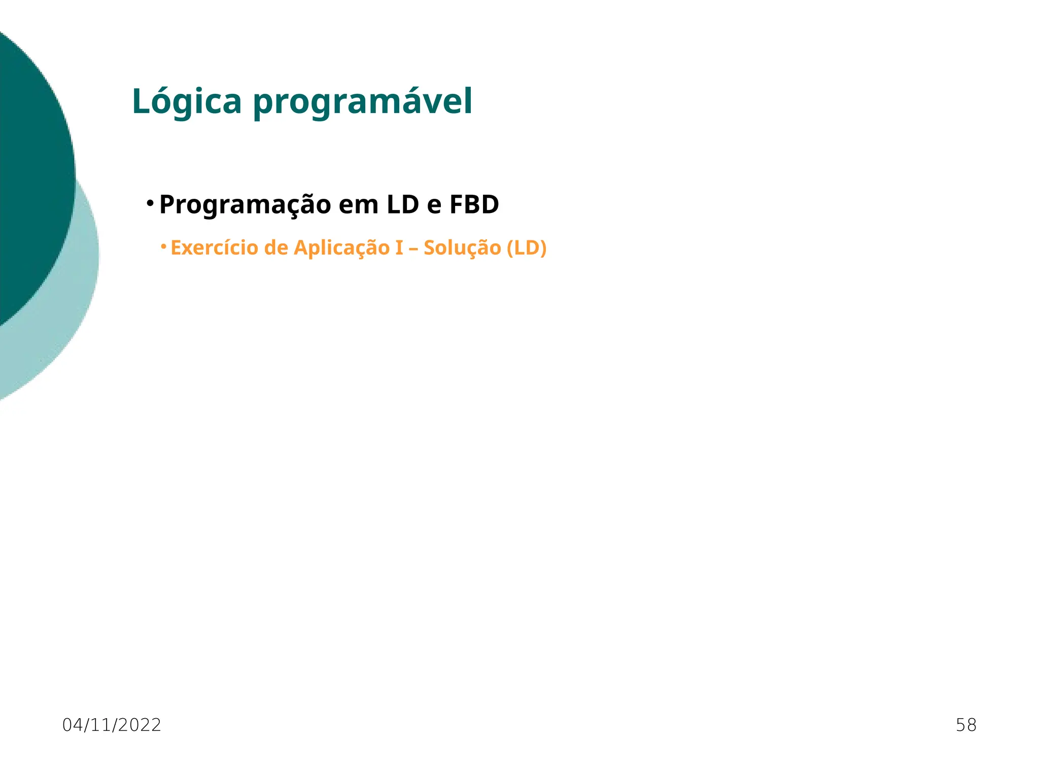 04/11/2022 58
Lógica programável
• Programação em LD e FBD
• Exercício de Aplicação I – Solução (LD)
 