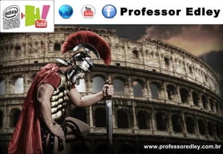 Professor Edley
www.professoredley.com.br
 