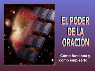 Cómo funciona y cómo emplearlo.  Tommy's Window Slideshow ♫   Enciende los parlantes. HAZ CLIC PARA AVANZAR EL PODER DE LA ORACIÓN 