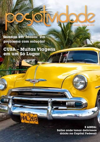 41ª edição, julho de 2012




Quedas em Idosos: Um
problema com solução!

CUBA – Muitas Viagens
em um Só Lugar




                                           E AINDA:
                        Saiba onde tomar deliciosos
                          drinks na Capital Federal!
 