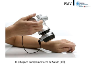 PMV
Instituições Complementares de Saúde (ICS)
 