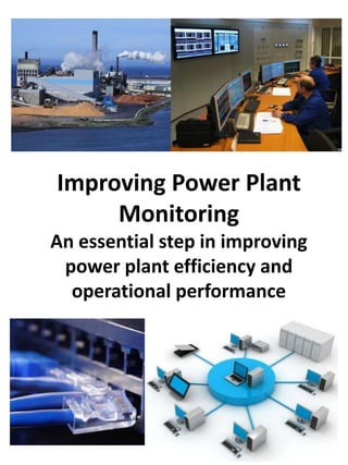 Improving Power Plant
Monitoring
An essential step in improving
power plant efficiency and
operational performance
 