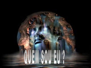 QUEM SOU EU ? 