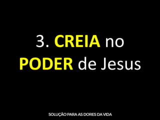 3. CREIA no
PODER de Jesus
 