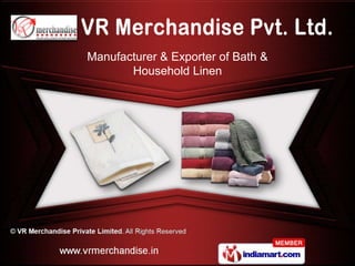 Manufacturer & Exporter of Bath &
                   Household Linen




Copyright
 