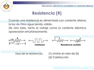 Elementos eléctricos sometidos a corriente alterna


                       Resistencia (R)
Cuando una resistencia es alim...