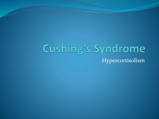 Hypercortisolism
 