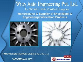 Manufacturer & Supplier of Sheet Metal &
   Engineering Fabrication Products
 