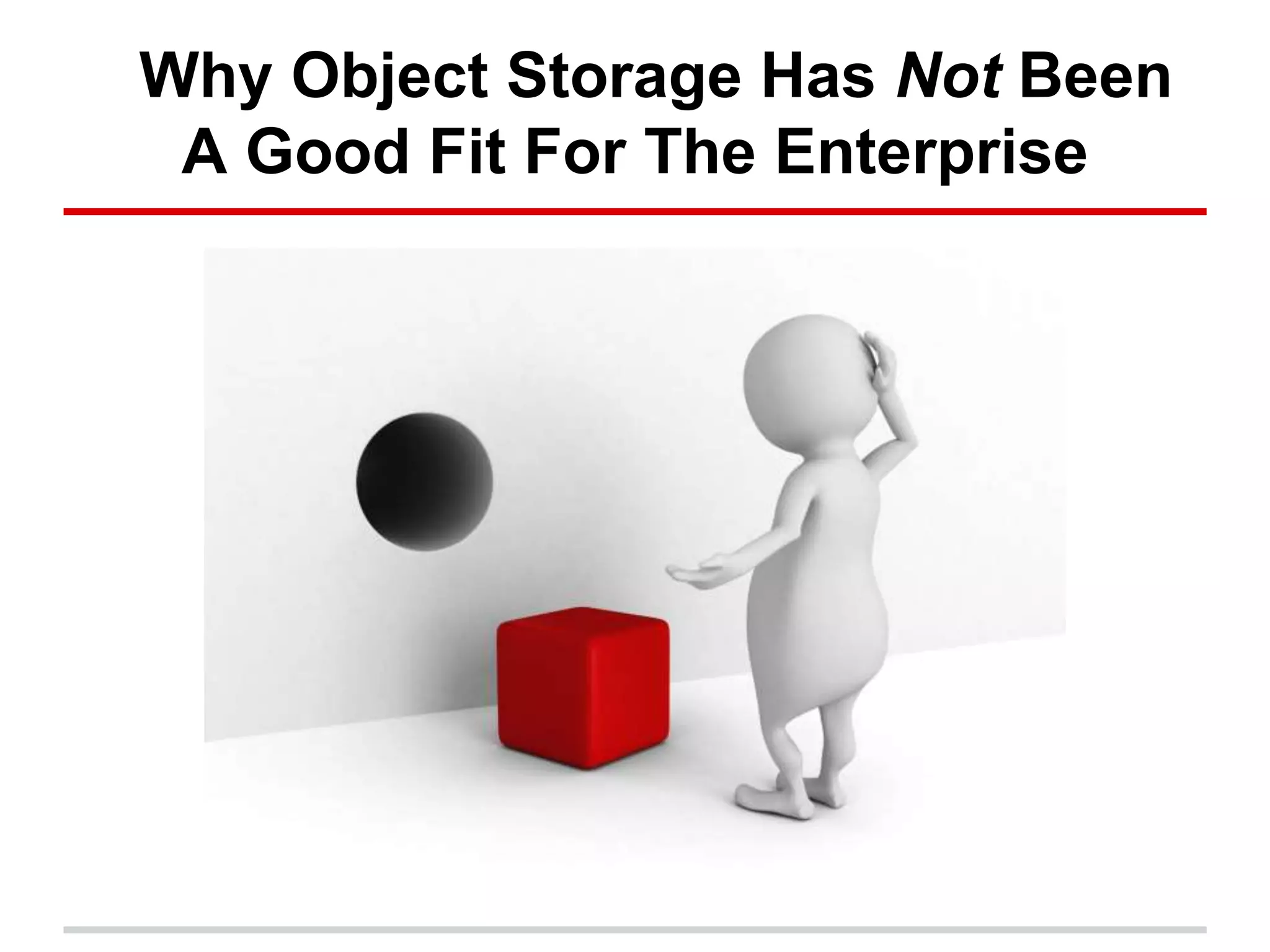 Why Object Storage Has Not Been
A Good Fit For The Enterprise
 