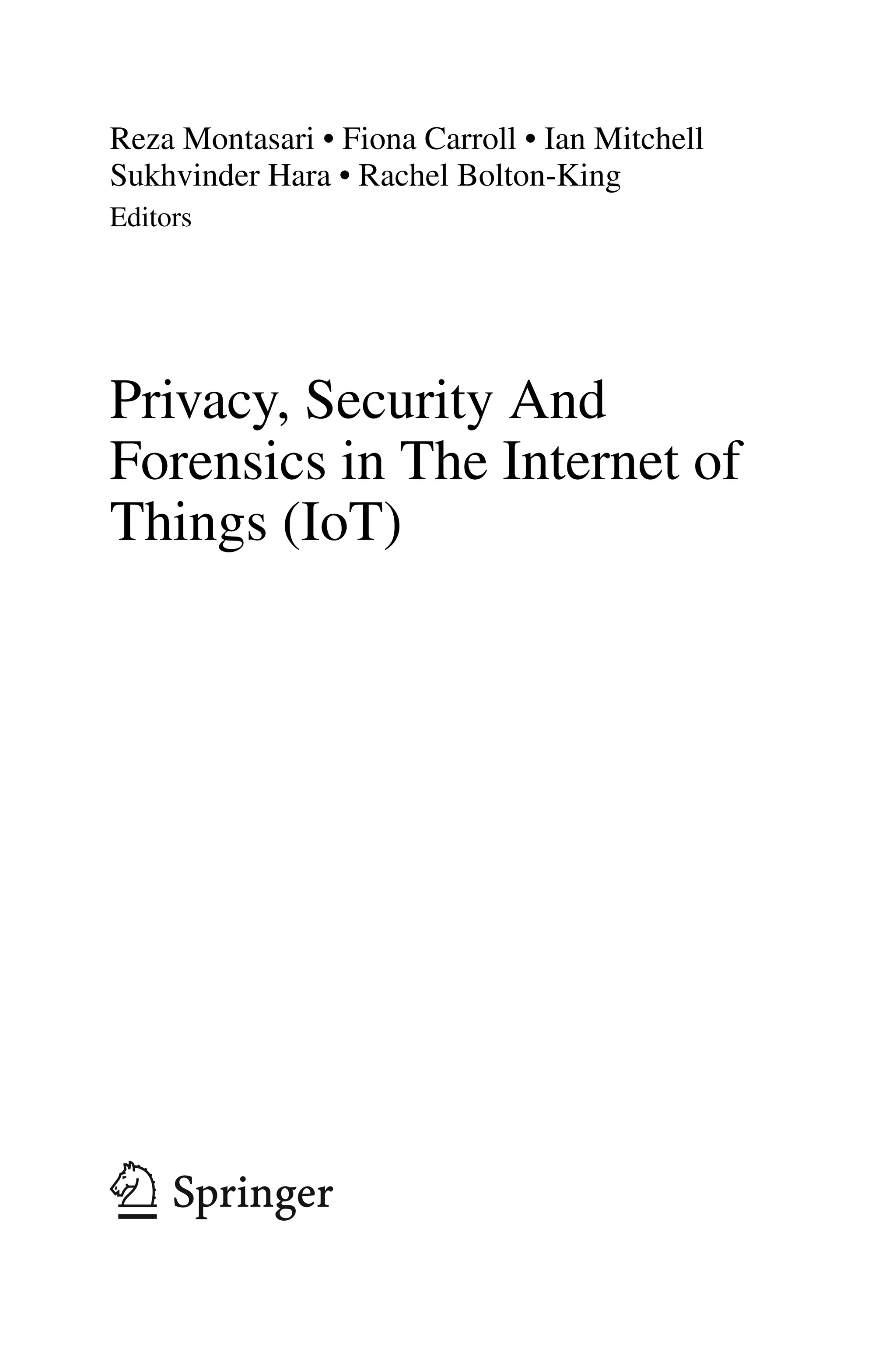 Reza Montasari • Fiona Carroll • Ian Mitchell
Sukhvinder Hara • Rachel Bolton-King
Editors
Privacy, Security And
Forensics in The Internet of
Things (IoT)
 