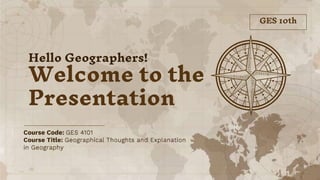 Hello Geographers!
Welcome to the
Presentation
GES 10th
 