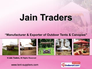 Jain Traders “ Manufacturer & Exporter of Outdoor Tents & Canopies” 
