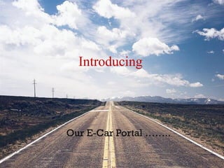 Introducing
Our E-Car Portal ……..
 
