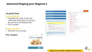 Advanced Shipping pour Magento 2
Les points forts
Facile à installer
• Possibilité de créer autant de
méthodes de livraiso...