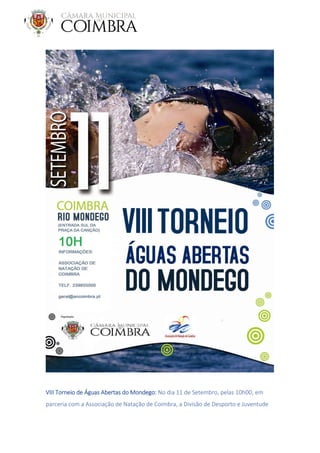 VIII Torneio de Águas Abertas do Mondego: No dia 11 de Setembro, pelas 10h00, em
parceria com a Associação de Natação de Coimbra, a Divisão de Desporto e Juventude
 