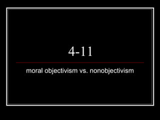 4-11 moral objectivism vs. nonobjectivism 