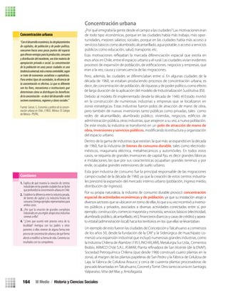 Concentración urbana
¿Por qué emigraba la gente desde el campo a las ciudades? Las motivaciones eran
de todo tipo: económicas, porque en las ciudades había más trabajo, más opor-
tunidades, mejores salarios; sociales, porque en las ciudades había más acceso a
servicios básicos como alumbrado, alcantarillado, agua potable, o acceso a servicios
públicos como educación, salud, transporte, etc.
Esta gran industria de consumo fue la principal responsable de las migraciones
campo-ciudad de la década de 1960, ya que la creación de estos centros industria-
les presionó la expansión del mercado interno urbano (población, ingreso medio,
distribución de ingresos).
Un ejemplo de esto fueron las ciudades de Concepción yTalcahuano: a comienzos
de los años 50, desde la fundación de la CAP y la Siderúrgica de Huachipato co-
menzó una expansión industrial que incluyó numerosas grandes industrias, como
la Industria Chilena de Alambre (1953, INCHALAM), Metalurgia Sur Ltda., Cementos
Sociedad Petroquímica Chilena (que desde 1966 construyó cuatro plantas en la
zona), al margen de las plantas papeleras de San Pedro y la Fábrica de Celulosa de
Laja, la Fábrica de Celulosa Arauco; y cerca de cuarenta plantas procesadoras de
pescado levantadas enTalcahuano, Coronel yTomé. Otro tanto ocurría en Santiago,
Valparaíso, Viña del Mar, y Antofagasta.
“Coneldesarrolloeconómico,losdesplazamientos
de capitales, de población y de poder político,
concurren hacia unos pocos puntos del espacio
queofrecenventajasparalaproducción,consumo
y distribución del excedente, sea éste materia de
apropiación privada o social. La concentración
de la población en unas pocas ciudades es una
tendenciauniversal,másomenoscontrolable,según
se trate de economías socialistas o capitalistas.
Paraambostiposdesociedades,laeficienciade
la concentración es efectiva. Lo que es diferente
son los fines, mecanismos e instituciones que
determinan cómo se distribuyen los beneficios
delaconcentración–esdecirdeldesarrollo-entre
sectoreseconómicos,regionesyclasessociales.”
Fuente: Geisse, G. Economía y política de la concen-
tración urbana en Chile, (1983). México: El Colegio
de México- PISPAL.
Concentración urbana
1. Explica de qué manera la creación de centros
industrialesenlasgrandesciudadesfueunfactor
queprofundizólaconcentraciónurbanaenChile.
2. Estableceladiferenciaentrelaindustriapesada,
de bienes de capital y la industria liviana de
consumo.Entregaejemplosrepresentativospara
ambos casos.
3. ¿Por qué la creación de grandes complejos
industrialesenunaregiónatrapóotrasindustrias
conexas a ella?
Cuestiones
4. “¿Crees que ocurrió este proceso cerca de tu
localidad? Averigua con tus padres u otros
parientes si ellos vivieron de alguna forma este
procesodeconcentraciónurbanaydequéforma
afectóomodiﬁcósuformadevida.Comentatus
resultados con tus compañeros.
Esas motivaciones reﬂejaban la marcada diferenciación espacial que existía en
esos años en Chile, entre el espacio urbano y el rural. Las ciudades vivían evidentes
procesos de expansión de población, de ediﬁcaciones, negocios y empresas, que
eran a la vez, causa y consecuencia de las migraciones.
Pero, además, las ciudades se diferenciaban entre sí. En algunas ciudades de la
década de 1960, se estaban produciendo procesos de concentración urbana, es
decir, de concentración de población, de riquezas y de poder político, como efecto
de larga duración de la aplicación del modelo de Industrialización Sustitutiva (ISI).
Debido al modelo ISI implementado desde la década de 1940, el Estado invirtió
en la construcción de numerosas industrias y empresas que se localizaron en
zonas estratégicas. Estas industrias fueron polos de atracción de mano de obra,
pero también de nuevas inversiones tanto públicas como privadas, tales como
redes de alcantarillado, alumbrado público, viviendas, negocios, ediﬁcios de
administración pública, otras industrias, que atrajeron a su vez, a nueva población.
De este modo, la industria se transformó en un polo de atracción de mano de
obra, inversiones y servicios públicos, modiﬁcando la estructura y organización
del espacio urbano.
Dentro de la gama de industrias que existían, la que más se expandió en la década
de 1960, fue la industria de bienes de consumo durable, tales como electrodo-
mésticos, maquinaria eléctrica, metalmecánicos y automóviles. En todos estos
casos, se requería de grandes inversiones de capital ﬁjo, es decir grandes fábricas
e instalaciones, las que por sus características ocupaban grandes terrenos y por
ende, ocupaba grandes extensiones de suelo urbano.
Por su propia naturaleza, la industria de consumo durable provocó concentración
espacial de actividades económicas y de población, ya que su instalación atrajo a
diversossectoresqueseubicaronentornodeellas,loqueasuvezincentivóainverso-
res públicos y privados, asociados a diversas actividades conectadas entre sí, por
ejemplo, construcción, comercio mayorista y minorista, servicios básicos (electricidad,
alumbradopúblico,alcantarillado,etc),ﬁnancieros(bancosycasasdecrédito)yapara-
to estatal (administración local) hacia los territorios en los que ellas se levantaban.
III Medio / Historia y Ciencias Sociales164
U3 HISTORIA IIIº MEDIO 2012.indd 164 08-01-13 17:22
 