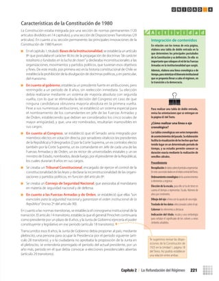 Características de la Constitución de 1980
La Constitución estaba integrada por una sección de normas permanentes (120
artículos divididos en 14 capítulos), y una sección de DisposicionesTransitorias (29
artículos). En cuanto a su sección permanente, las principales innovaciones de la
Constitución de 1980 fueron:
En el capítulo 1, titulado BasesdelaInstitucionalidad, se establecía un artículo
8º que postulaba el carácter ilícito de la propagación de doctrinas “de carácter
totalitario o fundadas en la lucha de clases” y declaraba inconstitucionales a las
organizaciones, movimientos y partidos políticos, que tuvieran esos objetivos
y ﬁnes. De este modo, por primera vez en la historia constitucional de Chile se
establecía la prohibición de la divulgación de doctrinas políticas, y en particular,
del marxismo.
En cuanto al gobierno, establecía un presidente fuerte en atribuciones, pero
restringido a un período de 8 años, sin reelección inmediata. Su elección
debía realizarse mediante un sistema de mayoría absoluta con segunda
vuelta, con lo que se eliminaba la decisión del Congreso en caso de que
ninguna candidatura obtuviera mayoría absoluta en la primera vuelta.
Pese a sus numerosas atribuciones, se estableció un sistema especial para
el nombramiento de los comandantes en jefe de las Fuerzas Armadas y
de Orden, estableciendo que debían ser considerados los cinco ociales de
mayor antigüedad, y que, una vez nombrados, resultarían inamovibles en
sus cargos.
En cuanto al Congreso, se estableció que el Senado sería integrado por
miembros electos en votación directa, por senadores vitalicios (ex presidentes
de la República) y 9 designados (2 por la Corte Suprema, un ex contralor, electo
también por la Corte Suprema, un ex comandante en Jefe de cada una de las
Fuerzas Armadas y de Orden, un ex rector de universidades estatales y un ex
ministro de Estado, nombrados, desde luego, por el presidente de la República),
los cuales durarían 8 años en sus cargos.
Se creaba un Tribunal Constitucional, encargado de ejercer el control de la
constitucionalidad de las leyes y declarar la inconstitucionalidad de las organi-
zaciones y partidos políticos, en función del artículo 8º.
Se creaba un Consejo de Seguridad Nacional, que asesoraba al mandatario
en materia de seguridad nacional y de defensa.
En cuanto a las Fuerzas Armadas y de Orden, se estableció que ellas “son
esenciales para la seguridad nacional y garantizan el orden institucional de la
República” (inciso 2º del artículo 90).
En cuanto a las normas transitorias, se establecía el cronograma institucional de la
transición. El artículo 14 transitorio, establecía que el general Pinochet continuaría
como presidente por un plazo de 8 años, y la Junta de Gobierno ejercería el poder
constituyente y legislativo en ese período (artículo 18 transitorio).
Transcurridos esos 8 años, la Junta de Gobierno debía proponer al país, mediante
plebiscito, una persona para ocupar la Presidencia por el período siguiente (artí-
culo 28 transitorio); y si la ciudadanía no aprobaba la proposición de la Junta en
el plebiscito, se entendería prorrogado el período del actual presidente, por un
año más, período en el que debía convocar a elecciones presidenciales abiertas
(artículo 29 transitorio).
Integración de contenidos
En	relación	con	los	temas	de	esta	página,	
elabora	una	tabla	de	doble	entrada	en	la	
que	determines	los	principales	postulados	
de	la	Constitución	y	su	defi	nición.	En	ella		es	
importante	que	coloques	el	rol	de	las	Fuerzas	
Armadas	en	la	institucionalidad	que	surgió.
Además,	elabora	una	línea	cronológica	o	de	
tiempo,	para	sintetizar	el	itinerario	institucional	
que	se	proponía	llevar	a	cabo	el	régimen,	en	
la	transición	a	la	democracia.
A c t i v i d a d
Capítulo 2 / La Refundación del Régimen 221
U N I D A D 4
Para	realizar	una	tabla	de	doble	entrada,	
revisa	las	orientaciones	que	se	entregan	en	
la	página	65	del	Texto.
¿Cómo realizar una línea o eje
cronológico?
Las	tablas	cronológicas	son	series	temporales	
de	acontecimientos	del	pasado.	Su	elaboración	
facilita	la	visualización	de	los	hechos	que	han	
tenido	lugar	en	un	determinado	período	de	
tiempo,	y	su	estudio	permite	conocer	su	
duración	exacta	mediante	la	realización	de	
sencillos	cálculos.
Procedimiento
Recopilacióndedatossobreelperíodoarepresentar.
EnestecasoestándadosenelrelatocentraldelTexto.
Ordenamiento	cronológicodelosacontecimientos
o elementos a registrar.
Elección	de	la	escala,paraellosehadeteneren
cuenta el tiempo a representar. Escala. Número de
años por centímetro.
Dibujo	del	eje o línea con la ayuda de una regla.
Traslado	de	los	datosseleccionadossobreeleje.
Colorear los elementos a destacar.
Indicación	del	título, escala y una simbología
para señalar el significado de los colores u otros
símbolos añadidos.
Te sugerimos revisar las dispo-
siciones de la Constitución de
1925 en la Unidad 1, página 18
del Texto. Así podrás establecer
una relación entre ambas
U4 HISTORIA IIIº MEDIO 2012.indd 221 08-01-13 18:06
 