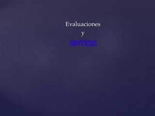 Evaluaciones
y
SINTESIS
 