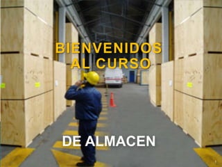1
BIENVENIDOS
AL CURSO
DE ALMACEN
 