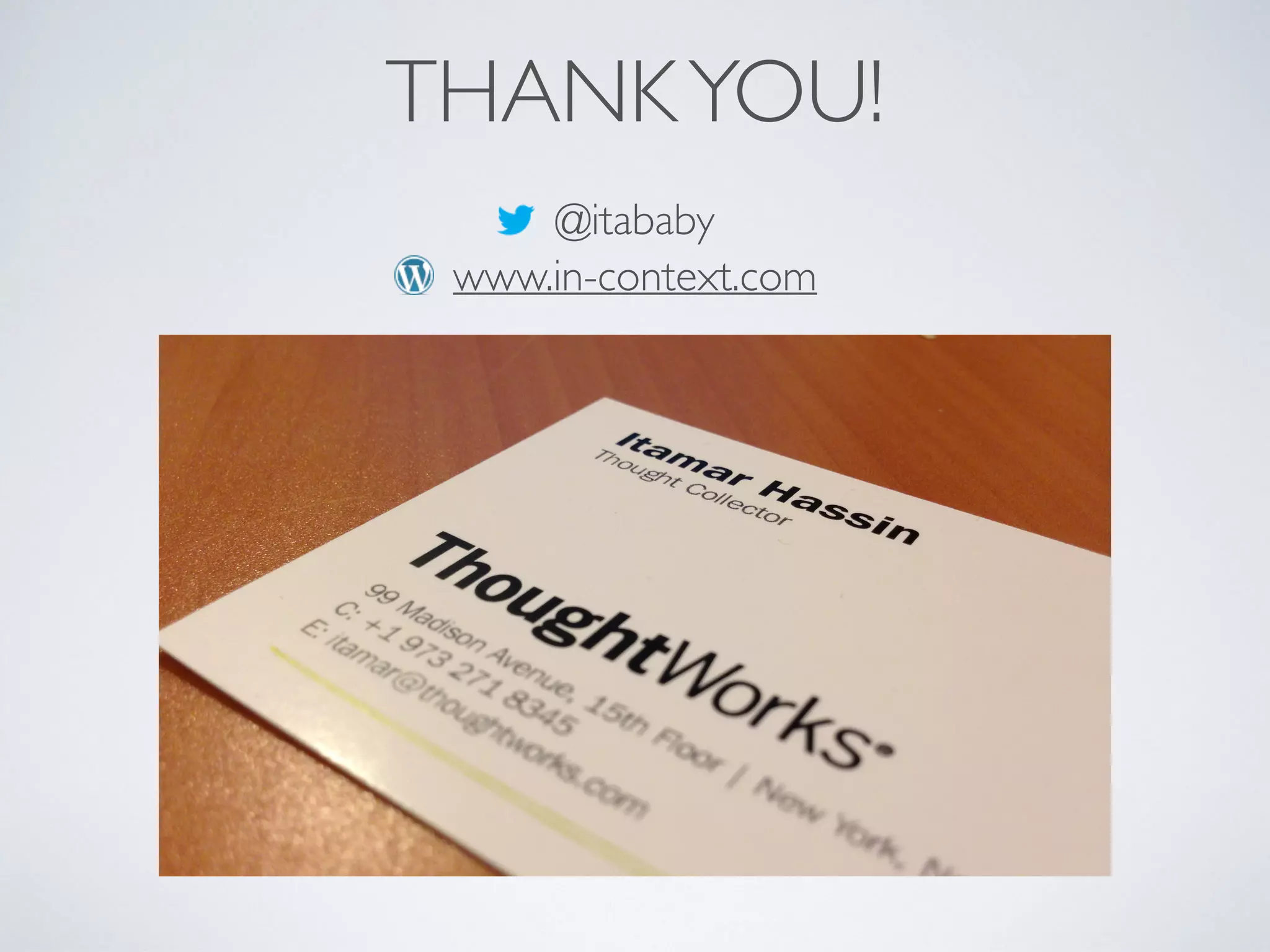 THANKYOU!
@itababy
www.in-context.com
 