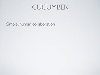CUCUMBER
Simple, human collaboration
 