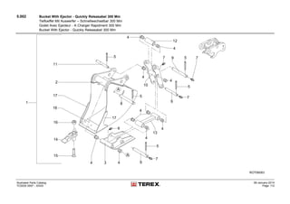 5.002 Bucket With Ejector - Quickly Releasabel 300 Mm
Tiefloeffel Mit Auswerfer – Schnellwechselbar 300 Mm
Godet Avec Ejecteur - A Charger Rapidment 300 Mm
Bucket With Ejector - Quickly Releasabel 300 Mm
Illustrated Parts Catalog
TC0035 0557 - XXXX
09-January-2014
Page 112
 